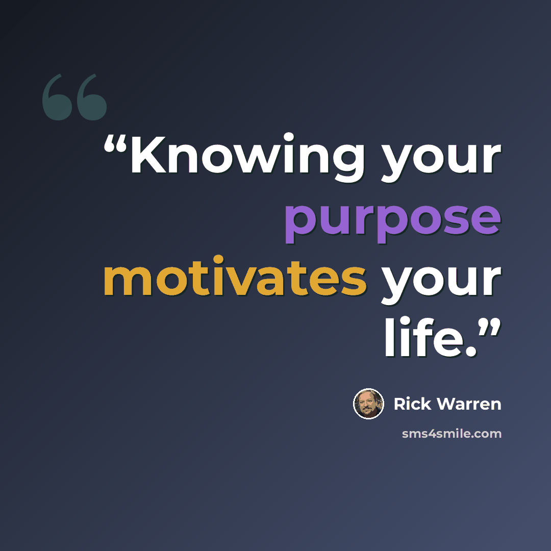“Knowing your purpose motivates your life.” quote by Rick Warren