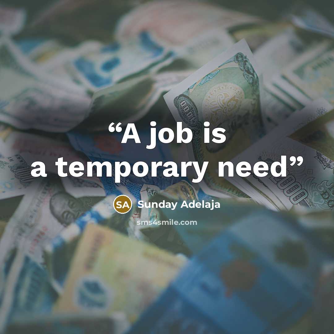 “A job is a temporary need” quote by Sunday Adelaja