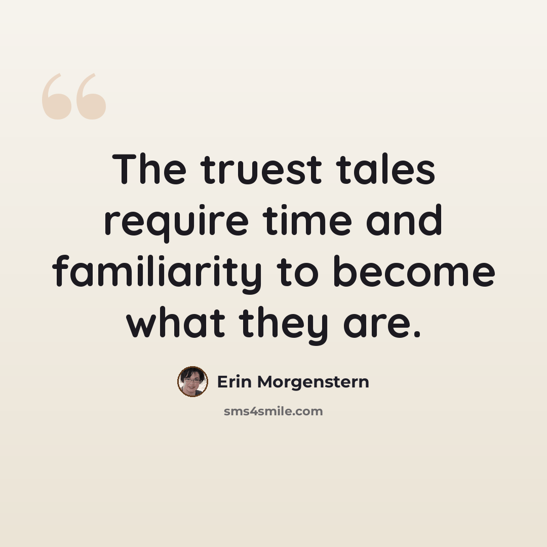 “The truest tales require time and familiarity to become what they are.” quote by Erin Morgenstern