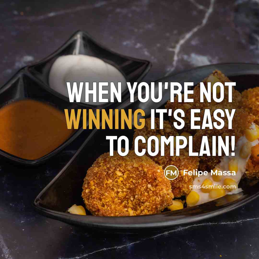 “When you're not winning it's easy to complain!” quote by Felipe Massa