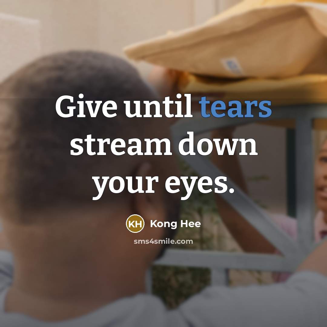 “Give until tears stream down your eyes.” quote by Kong Hee