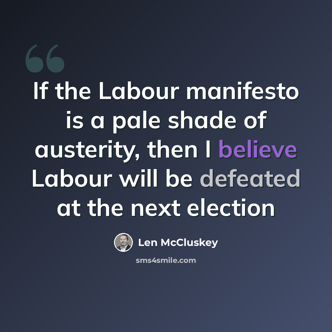 “If the Labour manifesto is a pale shade of austerity, then I believe Labour will be defeated at the next election” quote by Len McCluskey