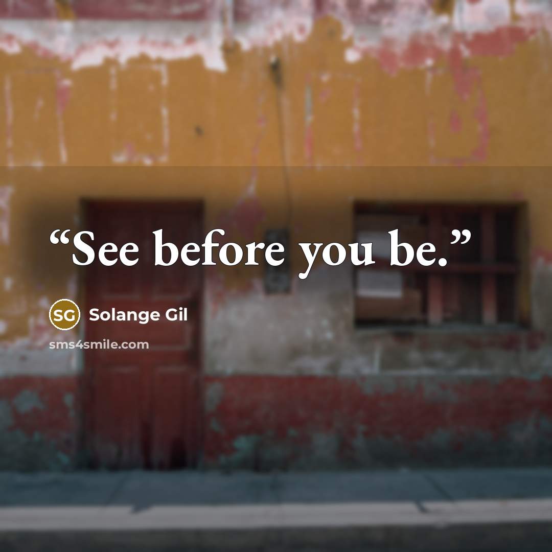 “See before you be.” quote by Solange Gil