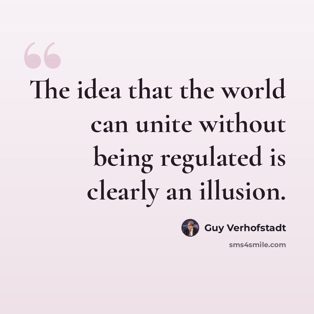 “The idea that the world can unite without being regulated is clearly an illusion.” quote by Guy Verhofstadt