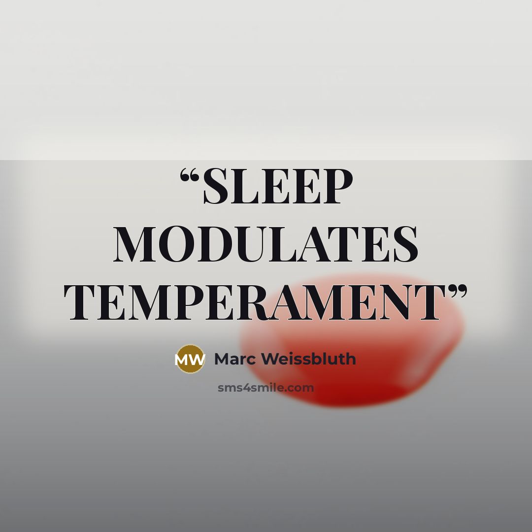 “SLEEP MODULATES TEMPERAMENT” quote by Marc Weissbluth