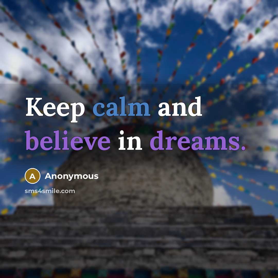 “Keep calm and believe in dreams.” quote by Anonymous