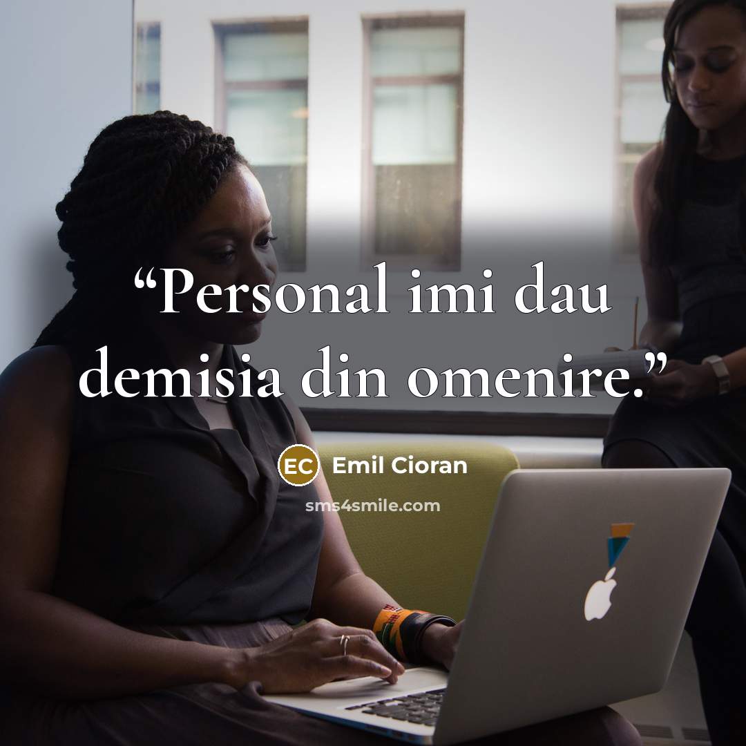 “Personal imi dau demisia din omenire.” quote by Emil Cioran