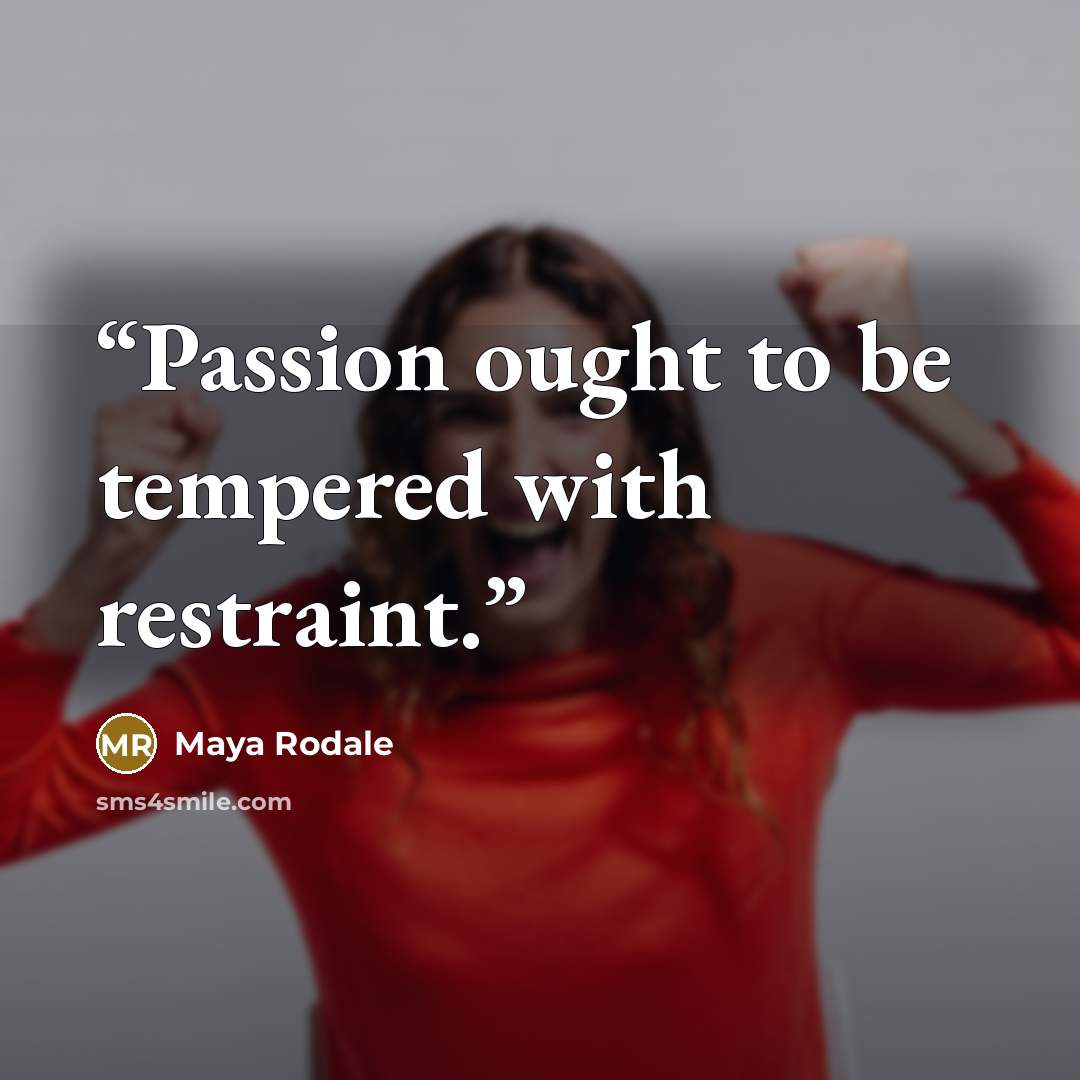 “Passion ought to be tempered with restraint.” quote by Maya Rodale