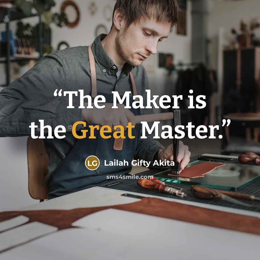 “The Maker is the Great Master.” quote by Lailah Gifty Akita