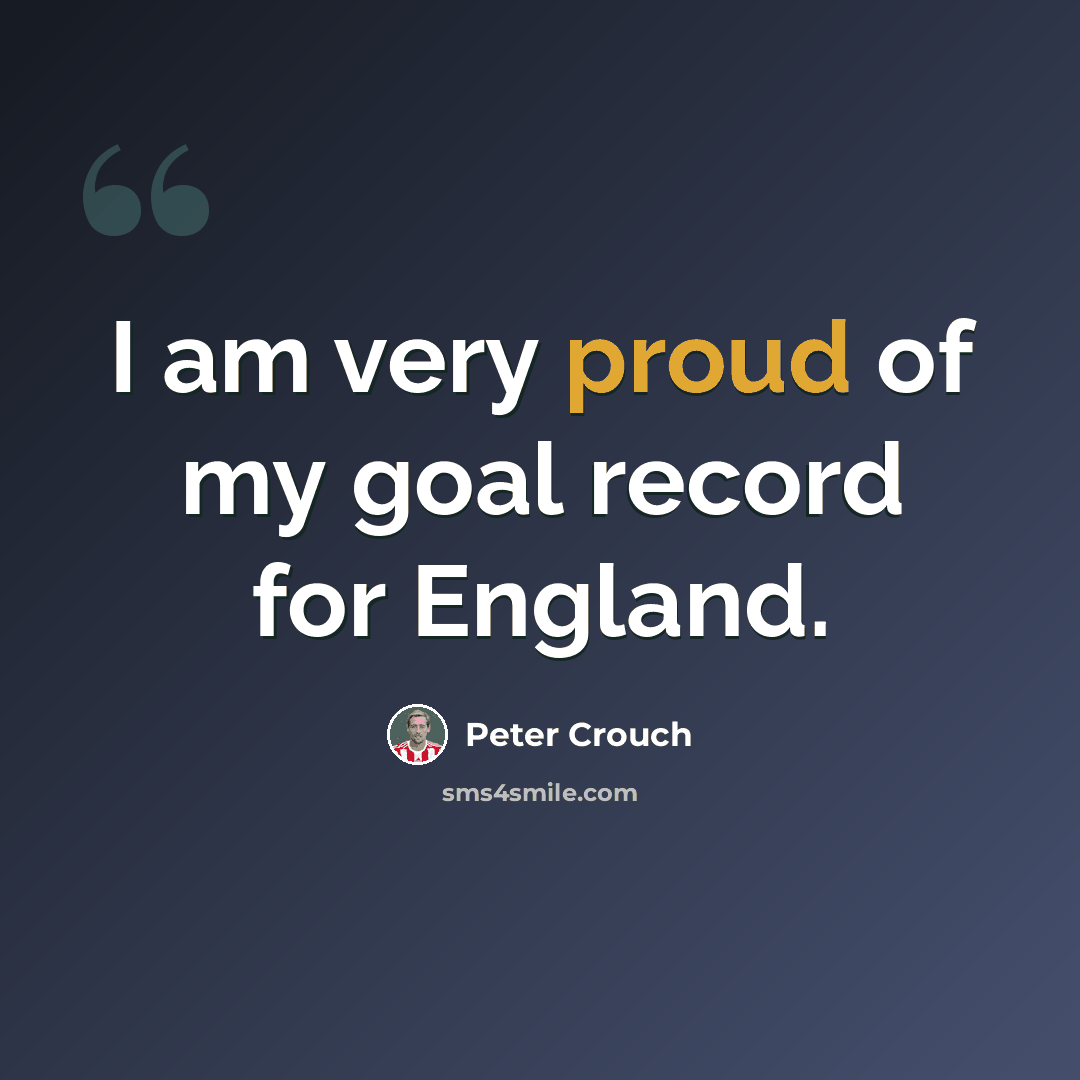 “I am very proud of my goal record for England.” quote by Peter Crouch