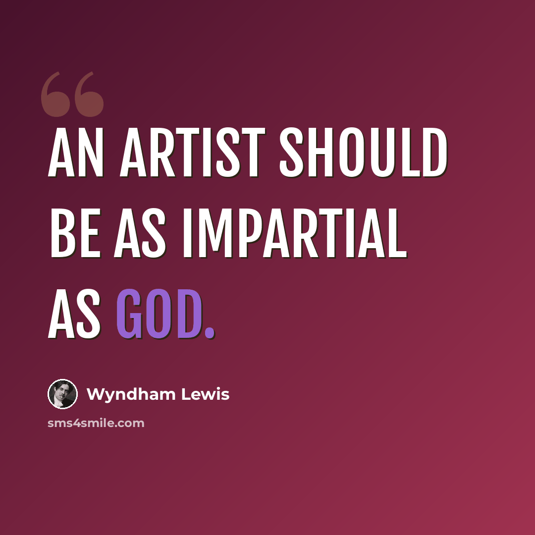 “An artist should be as impartial as God.” quote by Wyndham Lewis
