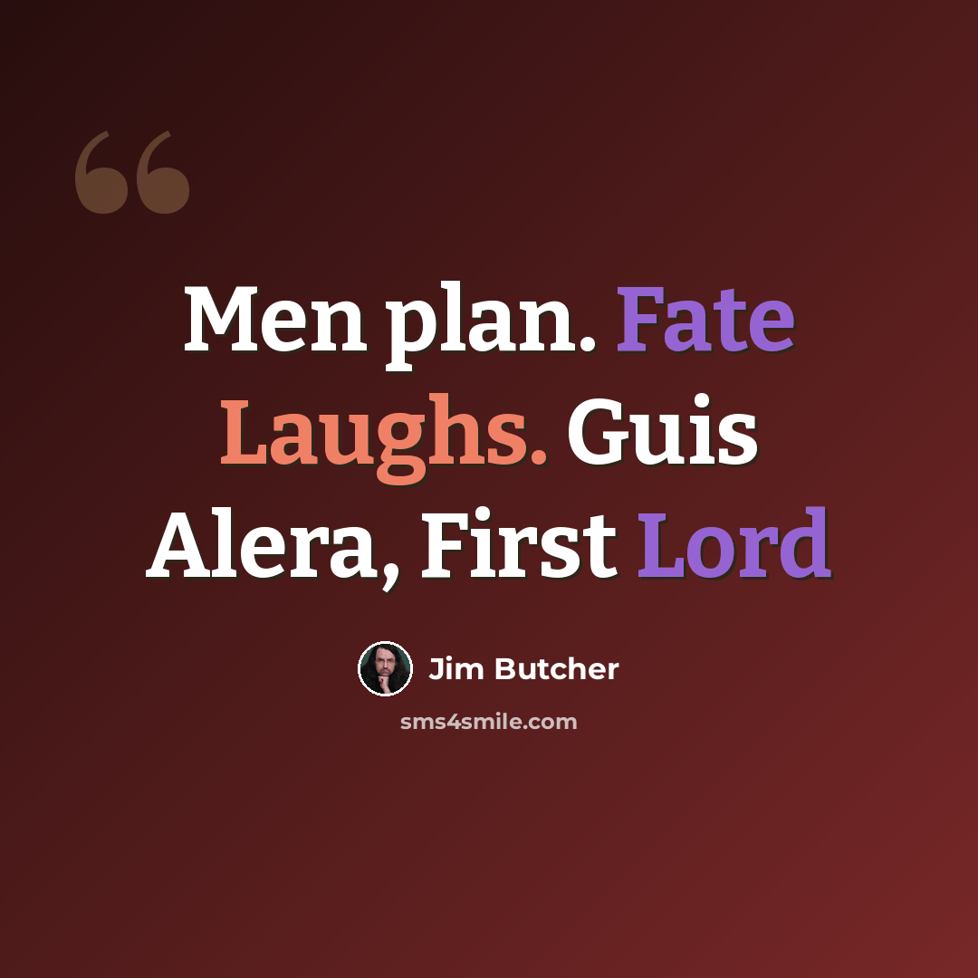 “Men plan. Fate Laughs. Guis Alera, First Lord” quote by Jim Butcher