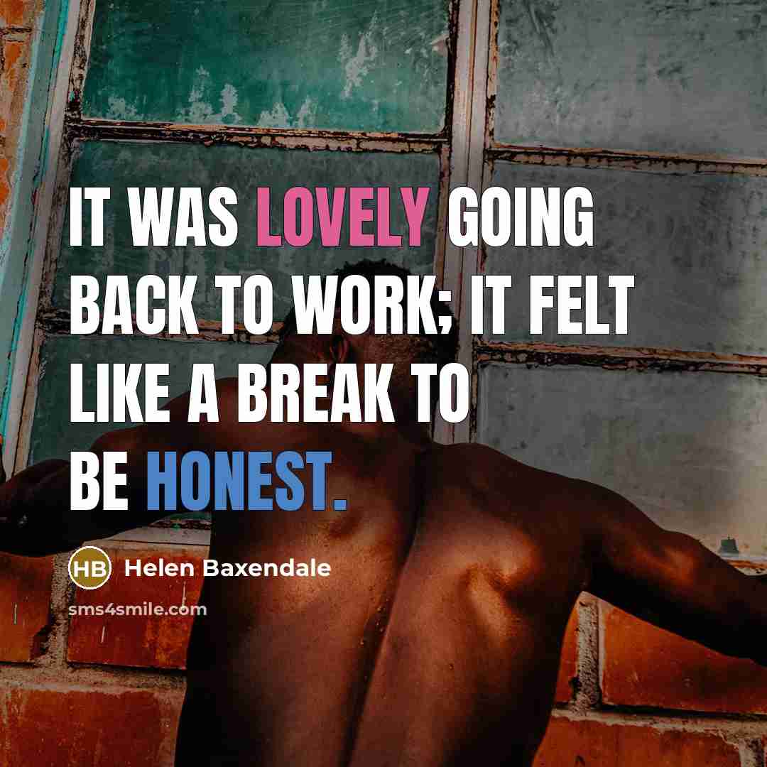 “It was lovely going back to work; it felt like a break to be honest.” quote by Helen Baxendale