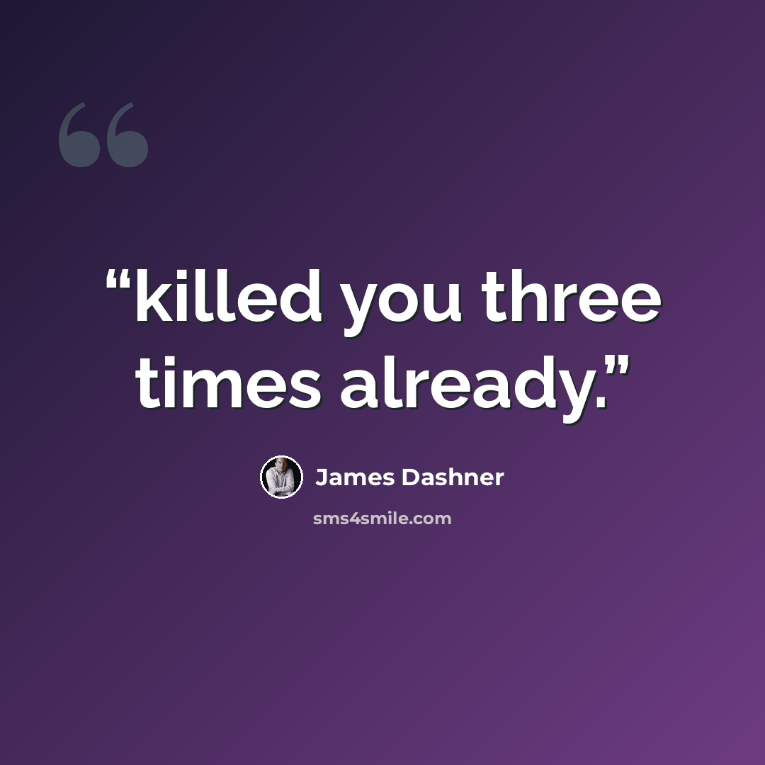 “killed you three times already.” quote by James Dashner