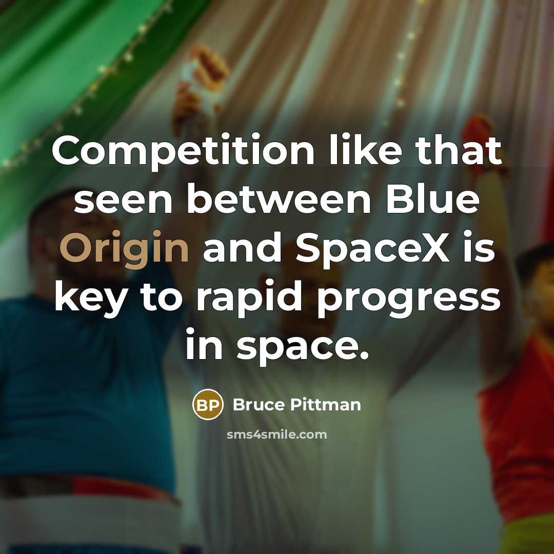 “Competition like that seen between Blue Origin and SpaceX is key to rapid progress in space.” quote by Bruce Pittman