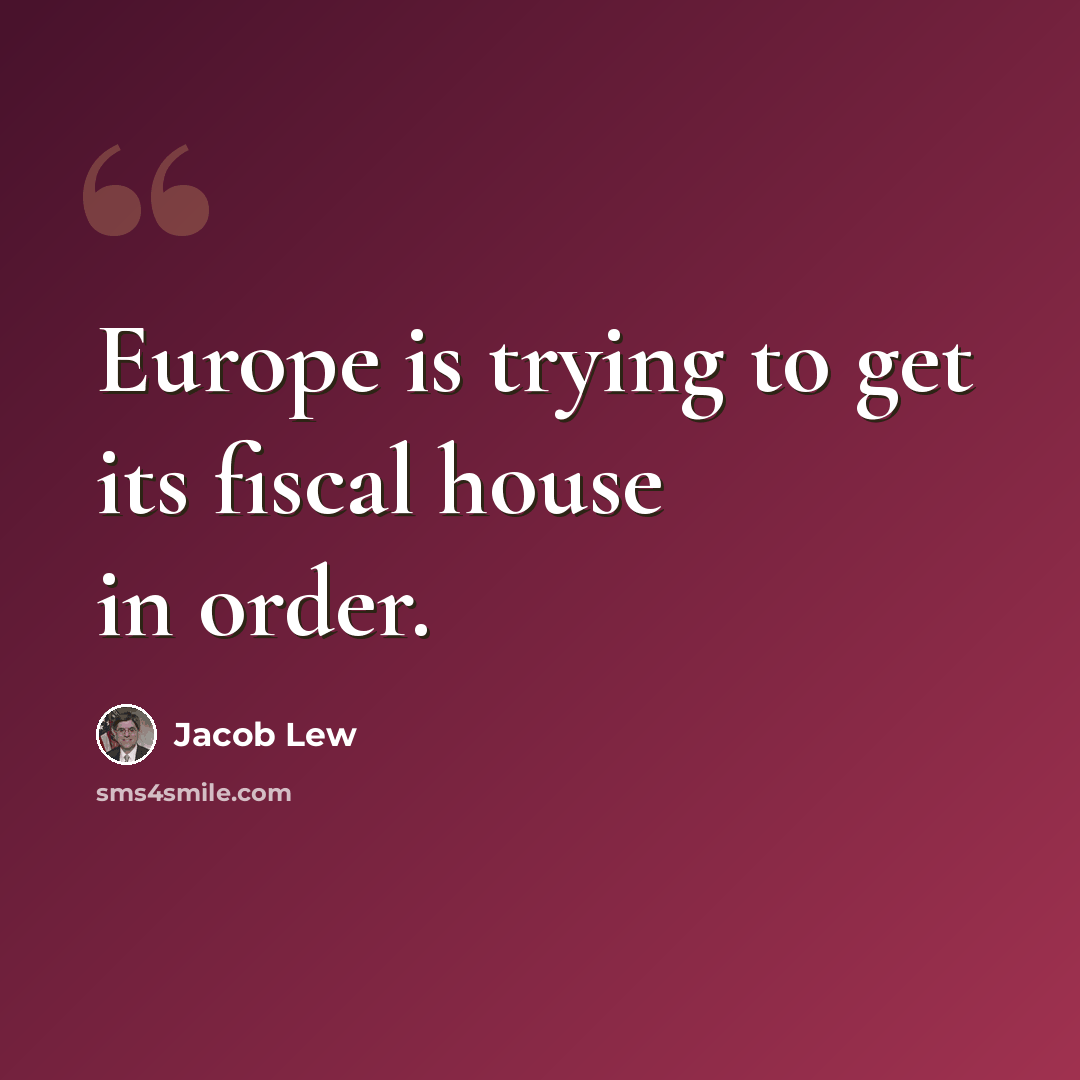 “Europe is trying to get its fiscal house in order.” quote by Jacob Lew