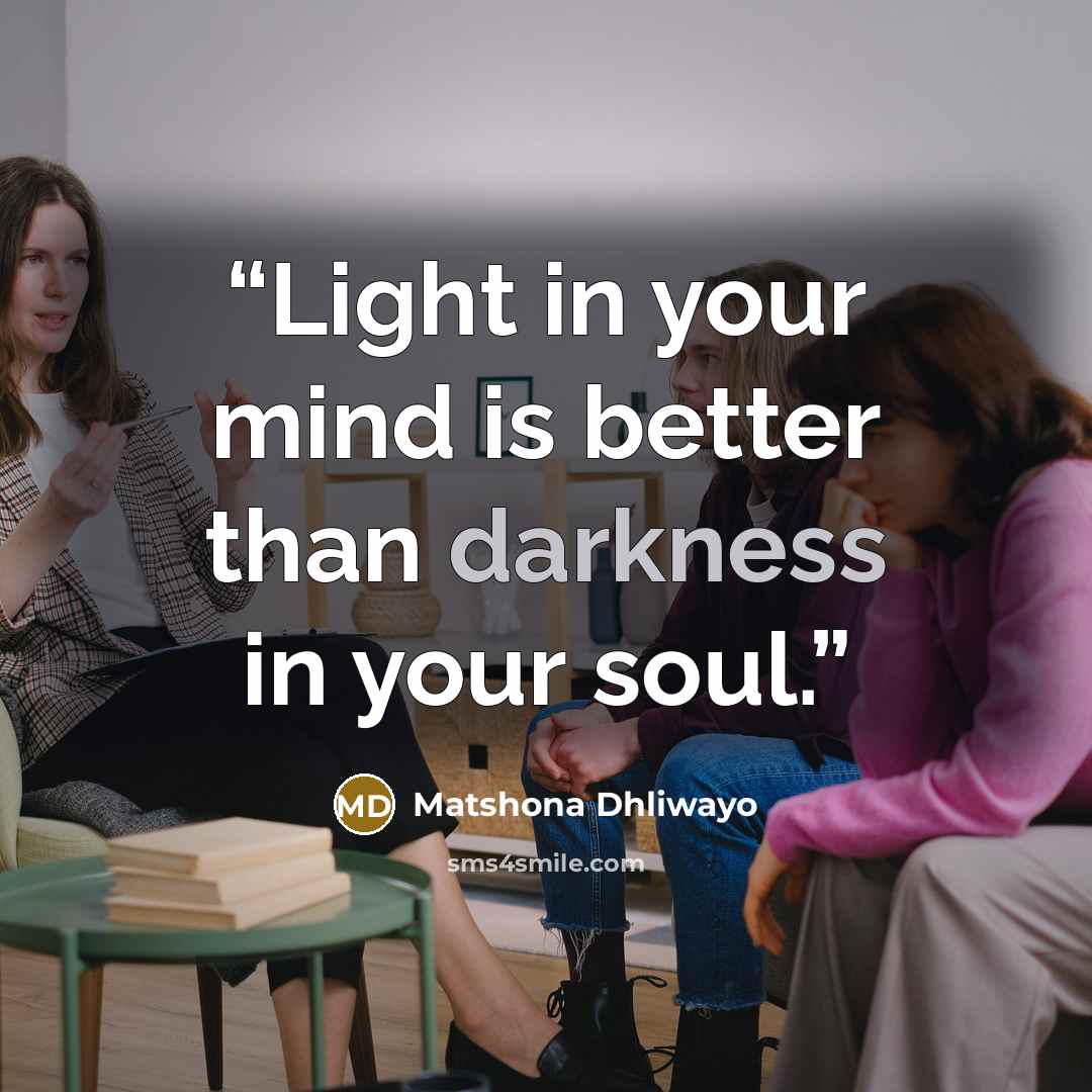 “Light in your mind is better than darkness in your soul.” quote by Matshona Dhliwayo