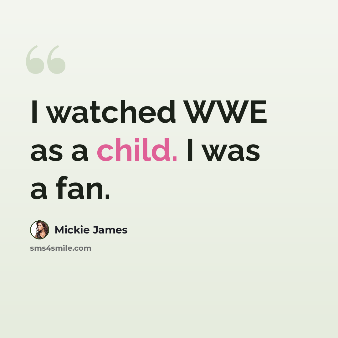 “I watched WWE as a child. I was a fan.” quote by Mickie James