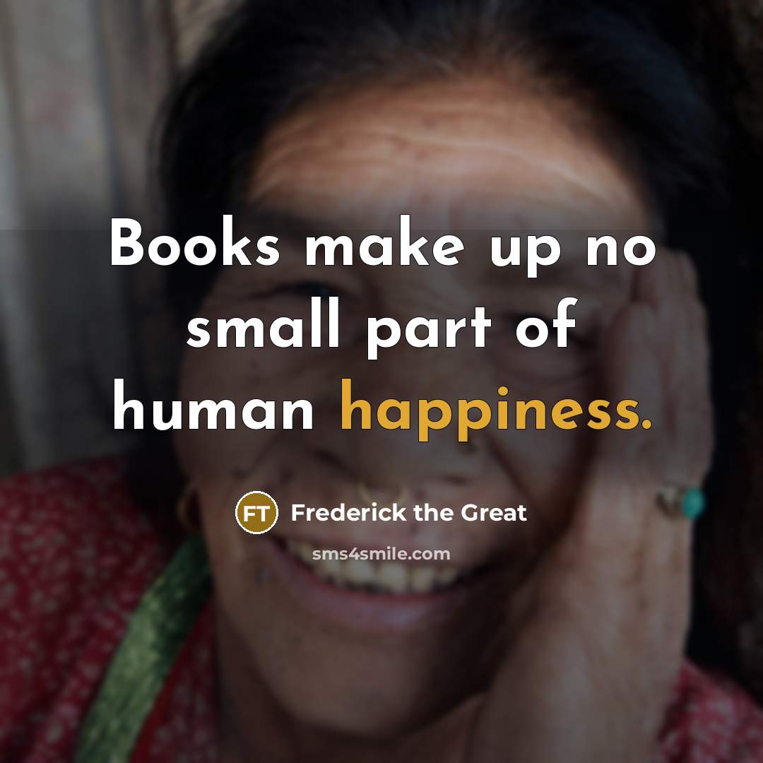 “Books make up no small part of human happiness.” quote by Frederick The Great