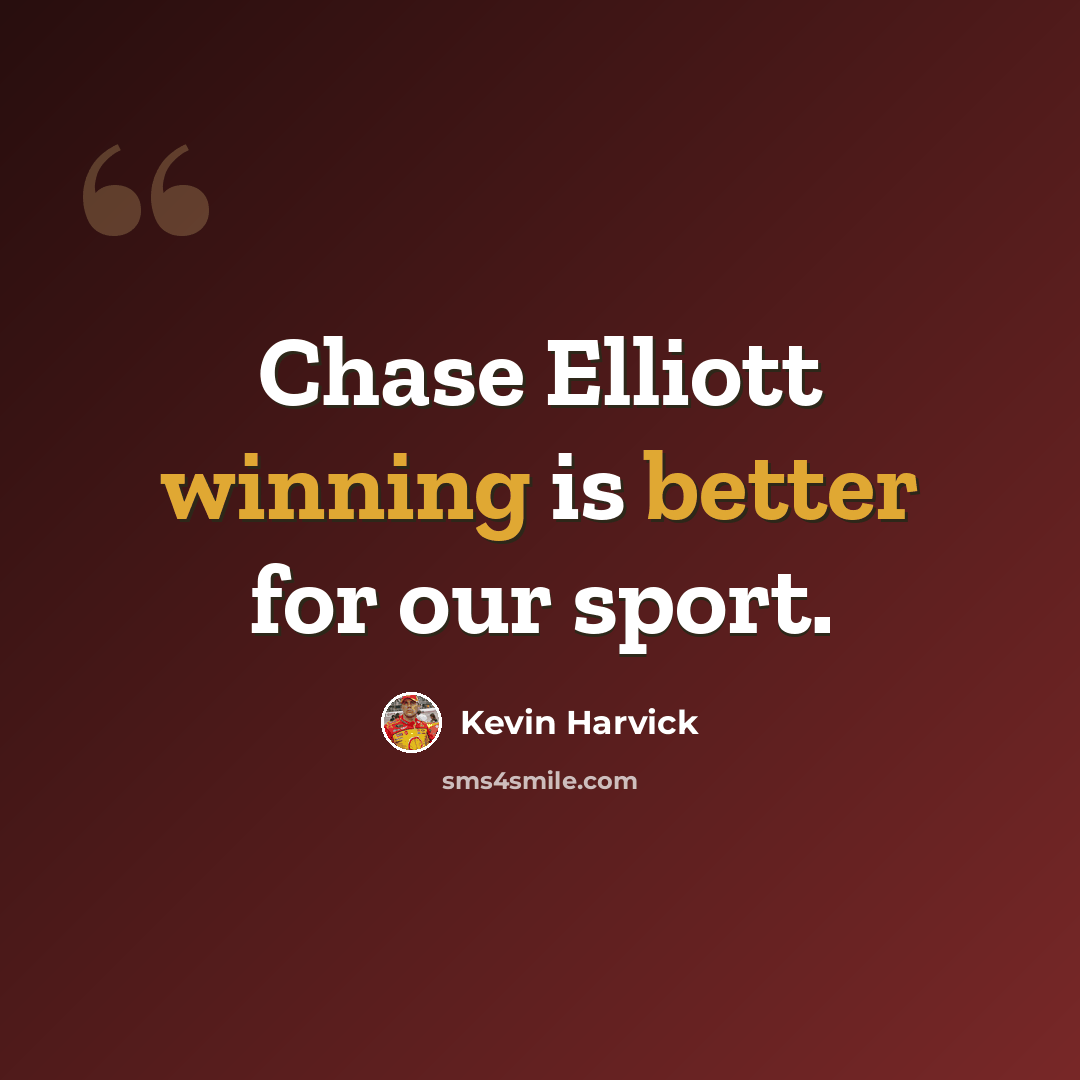 “Chase Elliott winning is better for our sport.” quote by Kevin Harvick
