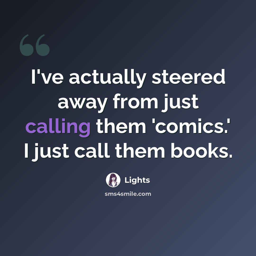“I've actually steered away from just calling them 'comics.' I just call them books.” quote by Lights