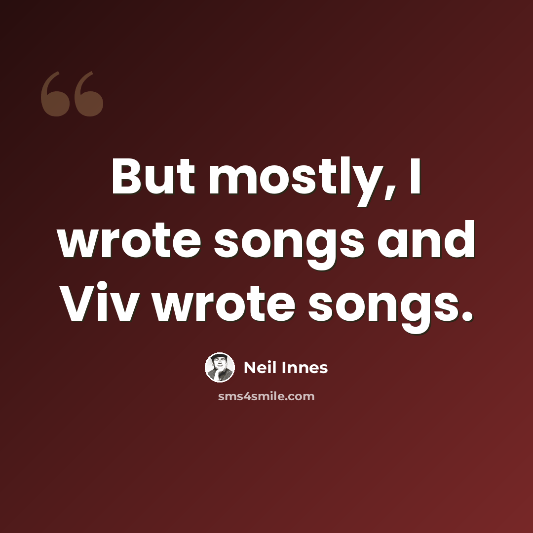 “But mostly, I wrote songs and Viv wrote songs.” quote by Neil Innes