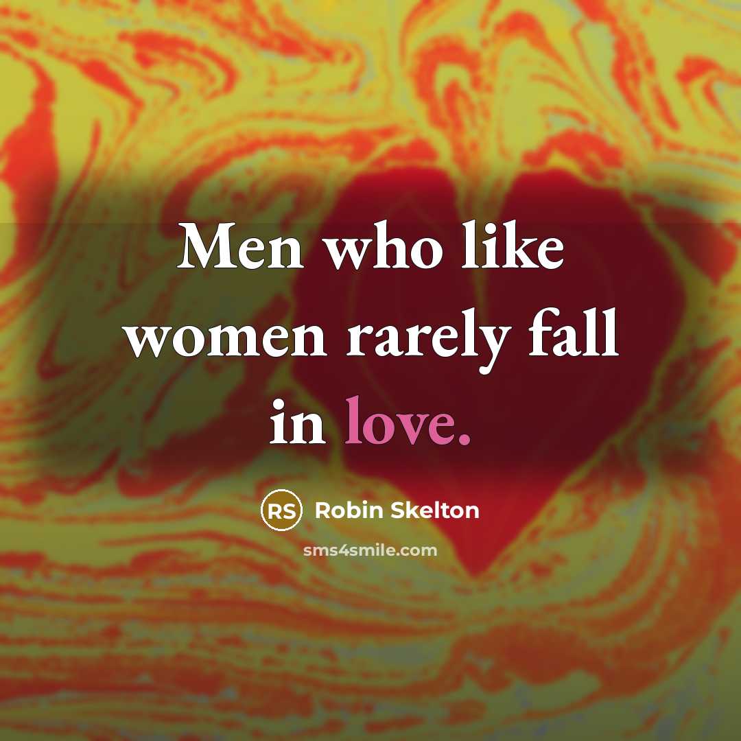 “Men who like women rarely fall in love.” quote by Robin Skelton