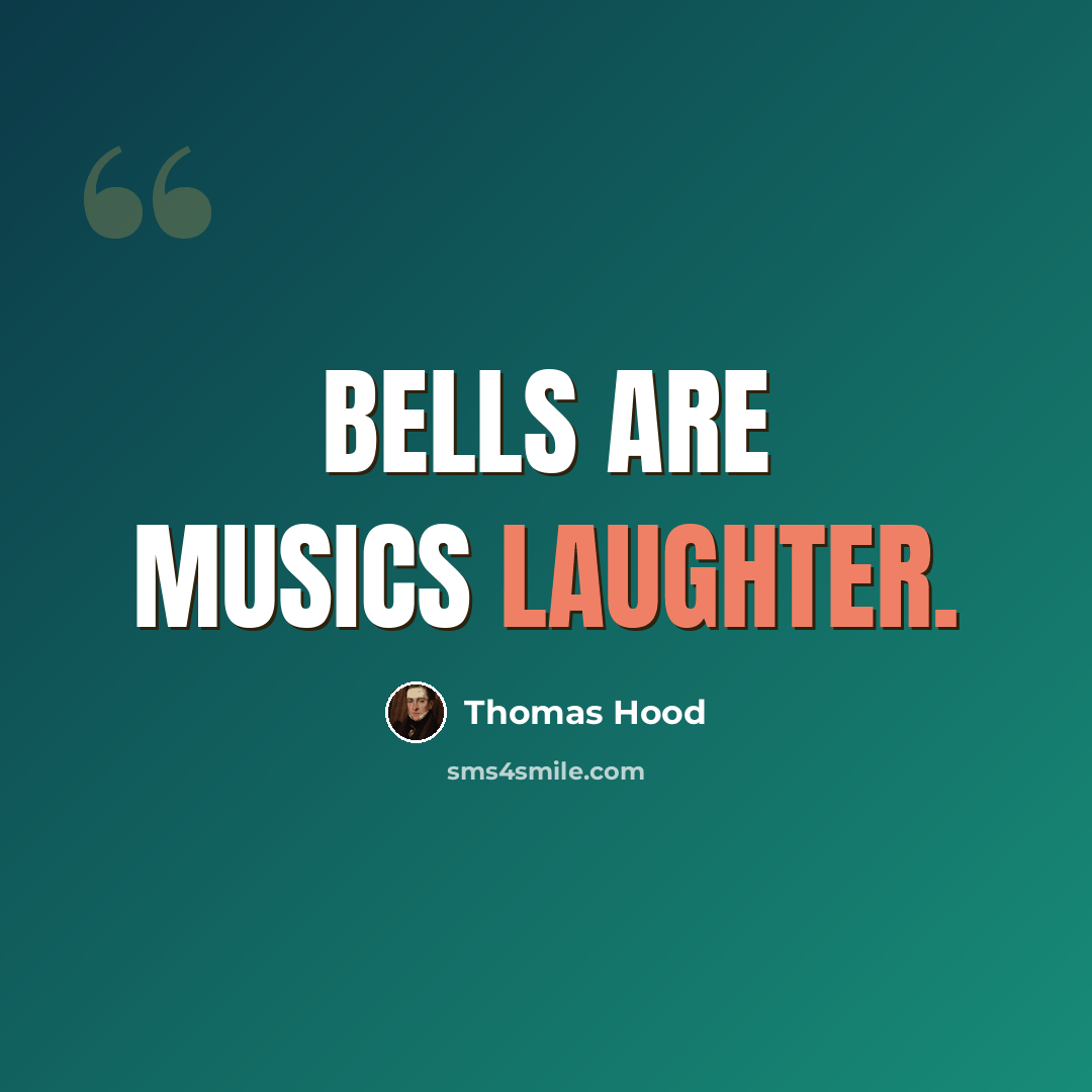 “Bells are musics laughter.” quote by Thomas Hood