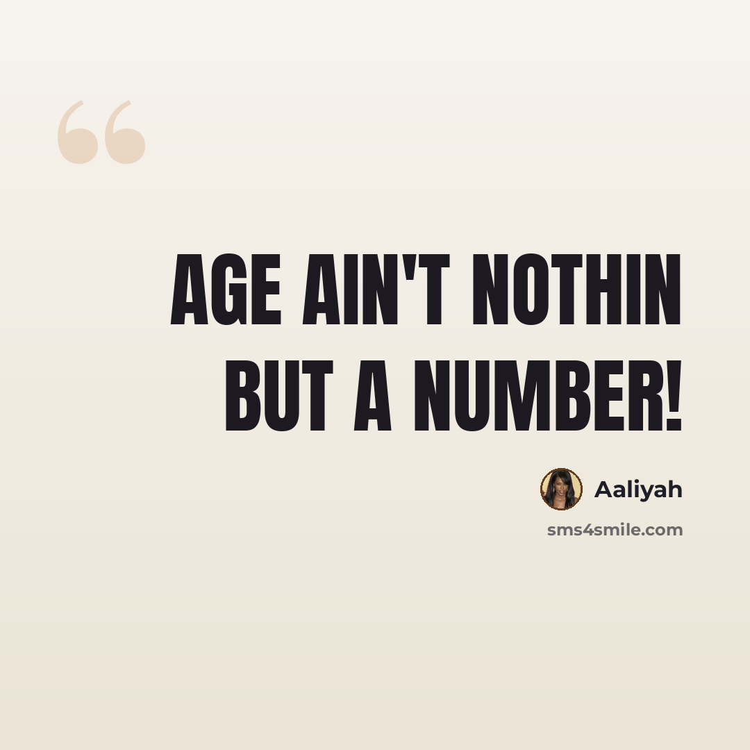 “Age ain't nothin but a number!” quote by Aaliyah