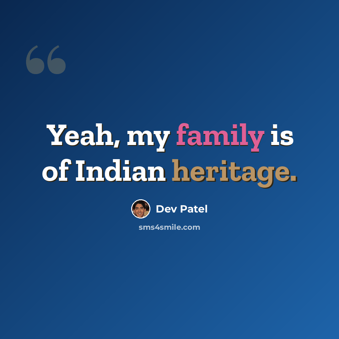 “Yeah, my family is of Indian heritage.” quote by Dev Patel