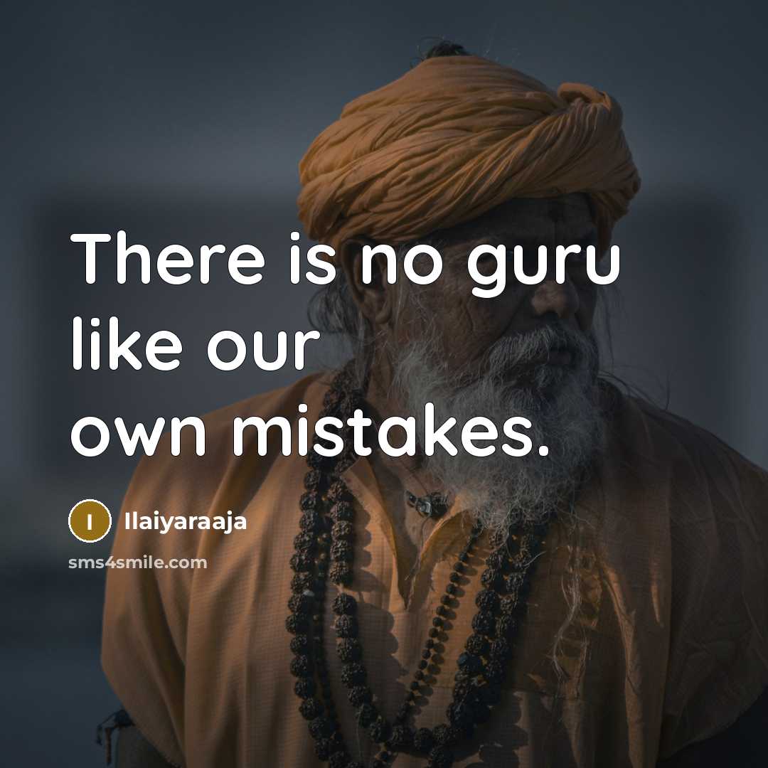 “There is no guru like our own mistakes.” quote by Ilaiyaraaja