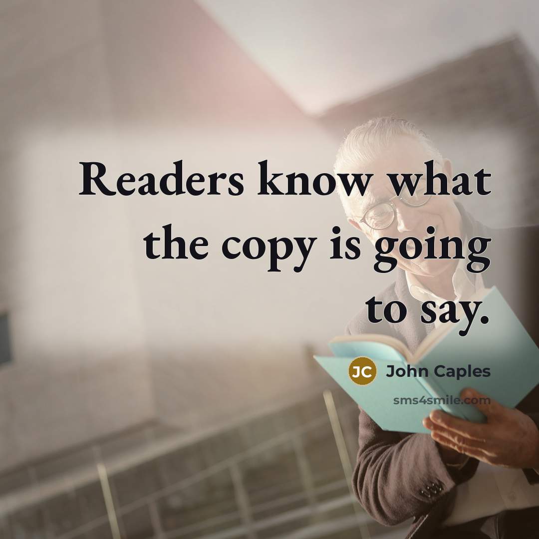 “Readers know what the copy is going to say.” quote by John Caples