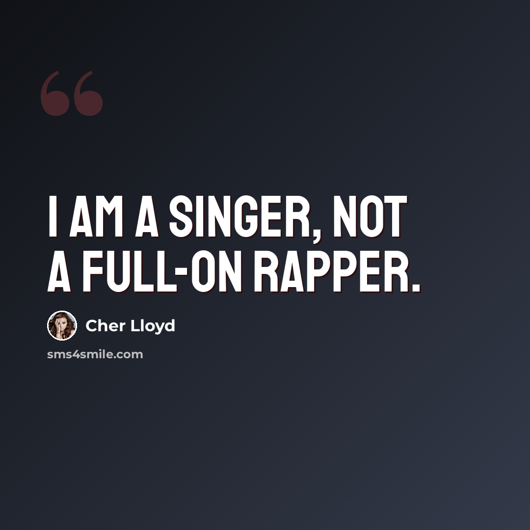 “I am a singer, not a full-on rapper.” quote by Cher Lloyd