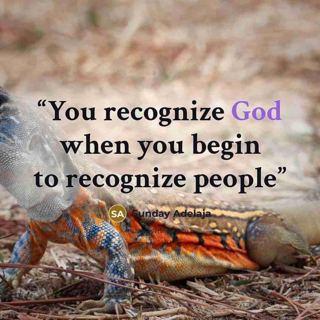 “You recognize God when you begin to recognize people” quote by Sunday Adelaja
