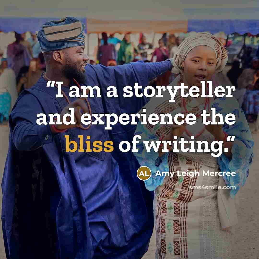 “I am a storyteller and experience the bliss of writing.” quote by Amy Leigh Mercree