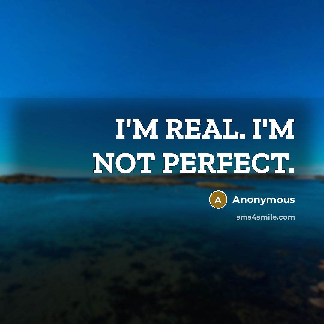 “I'M REAL. I'M NOT PERFECT.” quote by Anonymous
