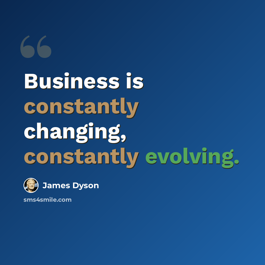 “Business is constantly changing, constantly evolving.” quote by James Dyson