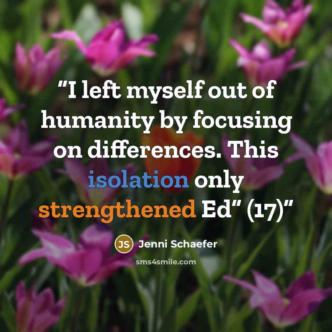 “I left myself out of humanity by focusing on differences. This isolation only strengthened Ed” (17)” quote by Jenni Schaefer