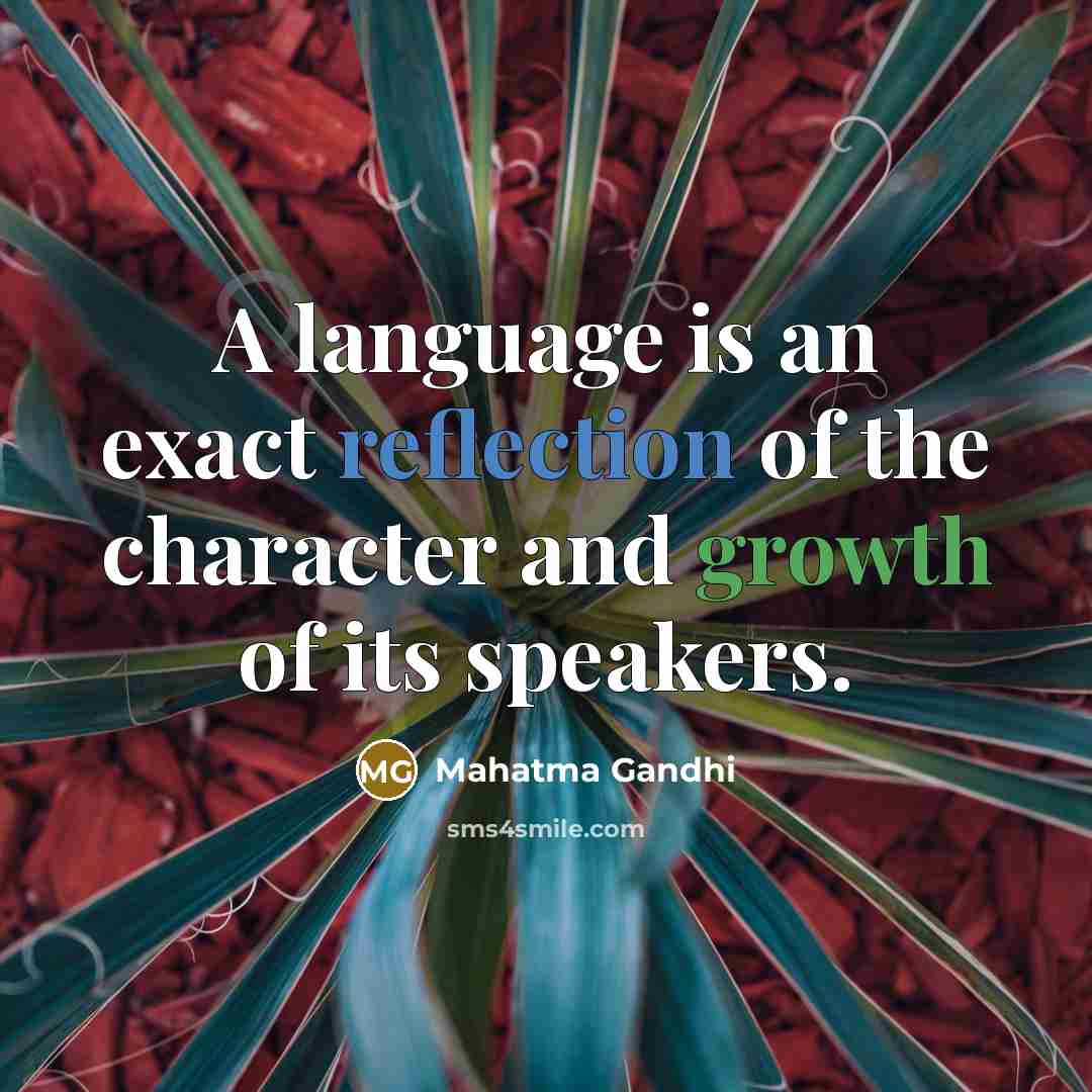 “A language is an exact reflection of the character and growth of its speakers.” quote by Mahatma Gandhi