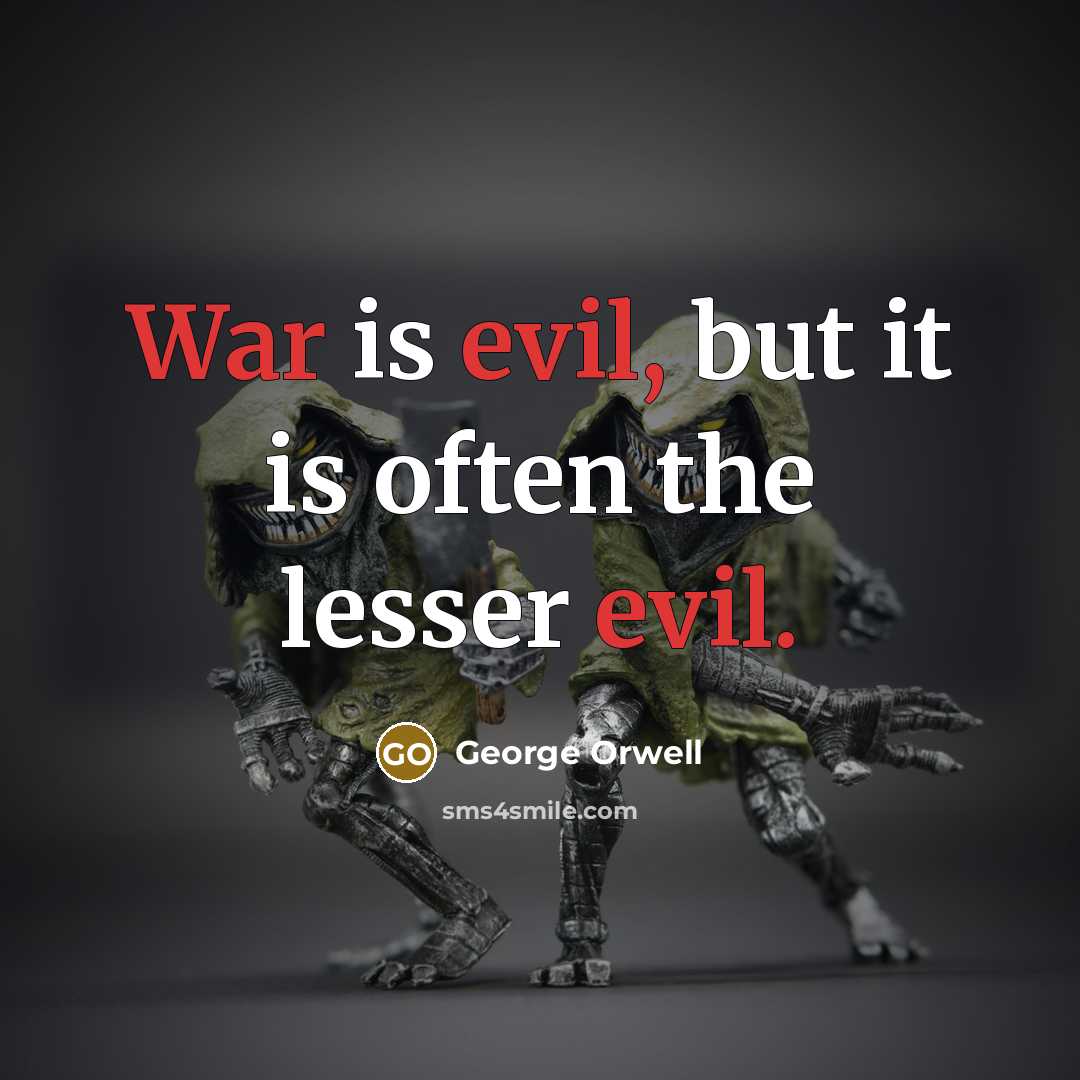 “War is evil, but it is often the lesser evil.” quote by George Orwell