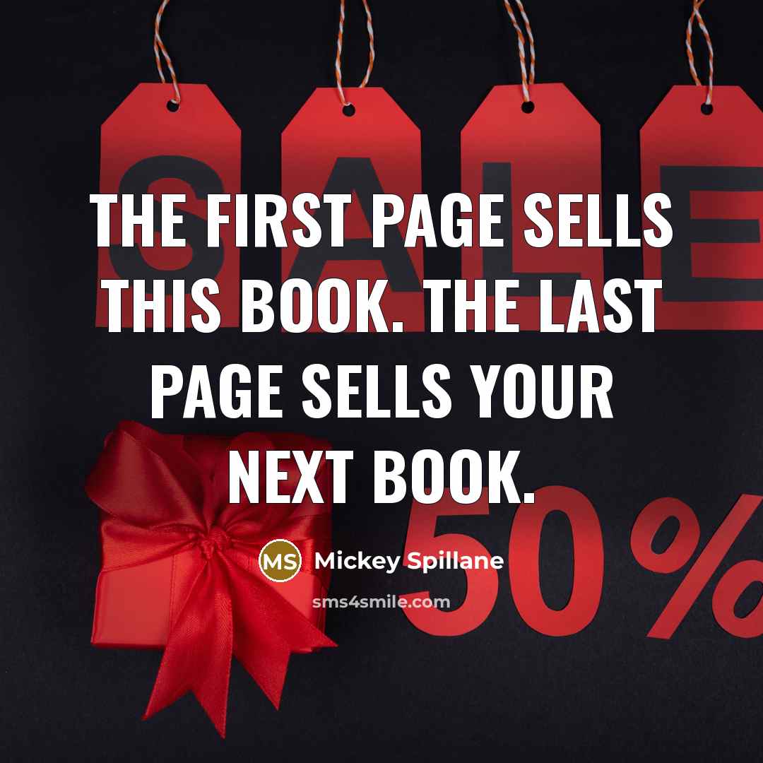 “The first page sells this book. The last page sells your next book.” quote by Mickey Spillane