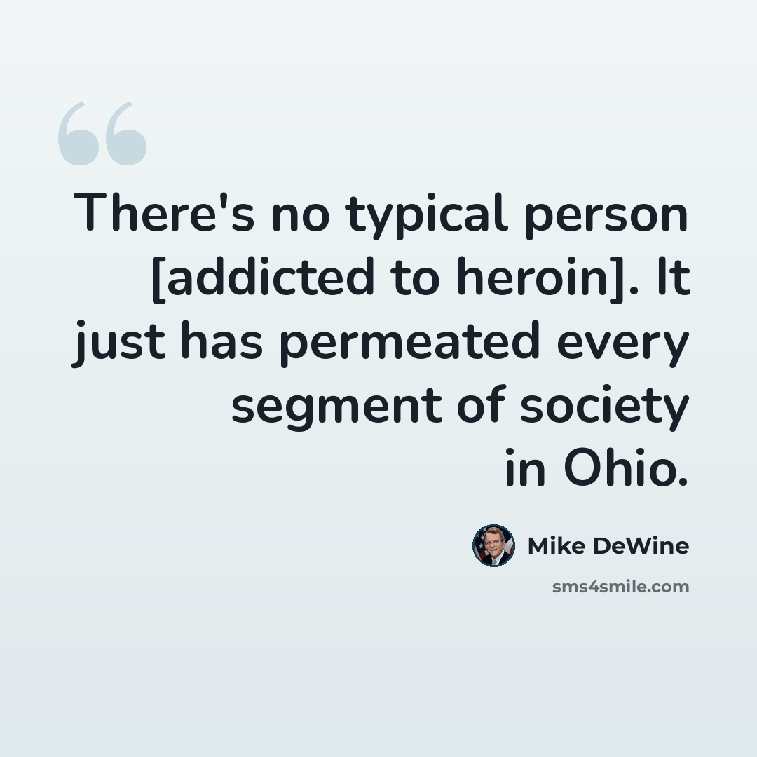 “There's no typical person [addicted to heroin]. It just has permeated every segment of society in Ohio.” quote by Mike DeWine