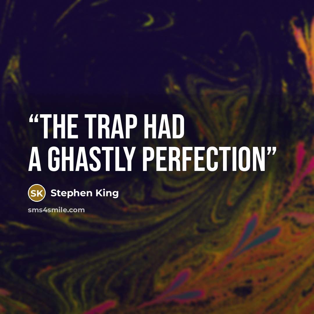 “The trap had a ghastly perfection” quote by Stephen King