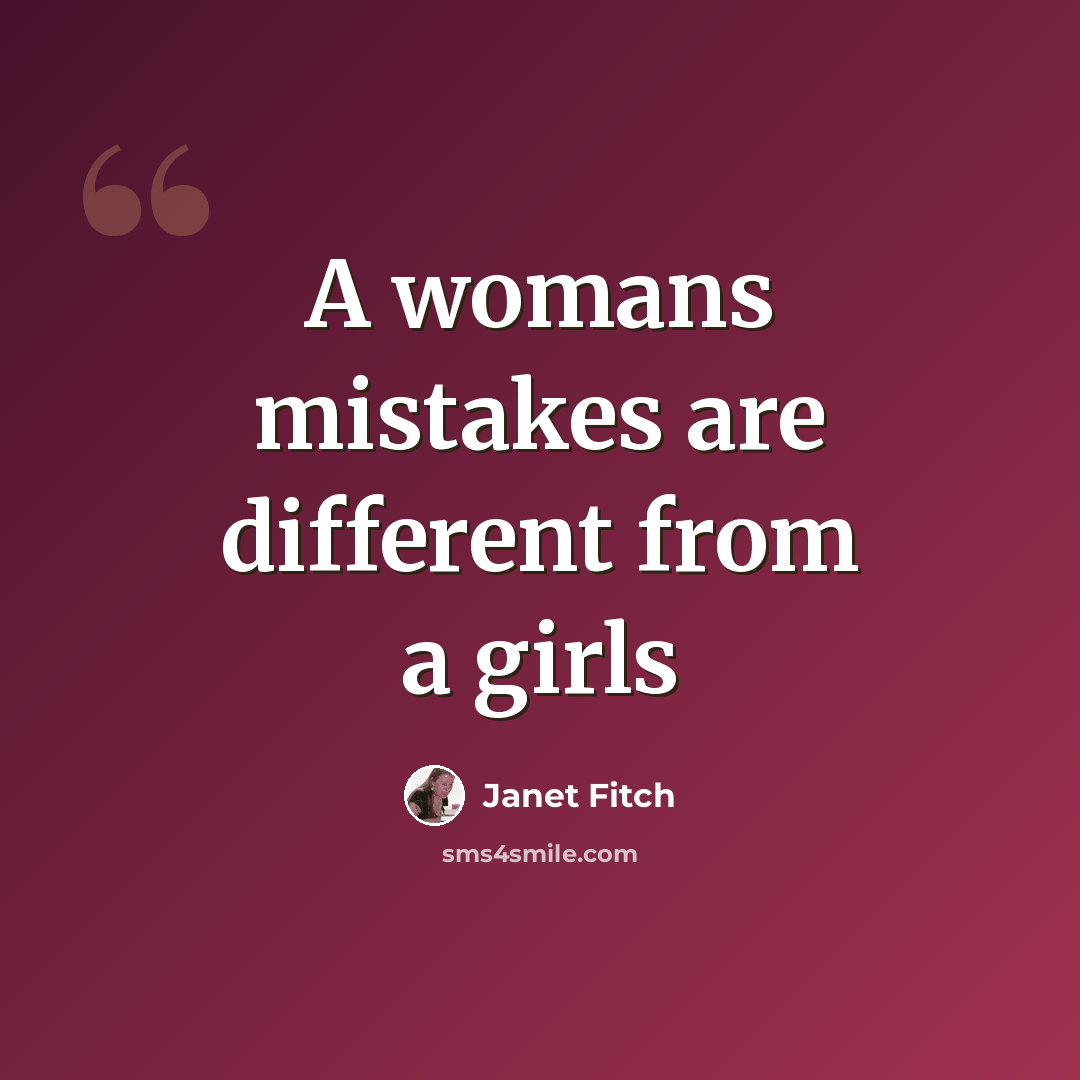 “A womans mistakes are different from a girls” quote by Janet Fitch
