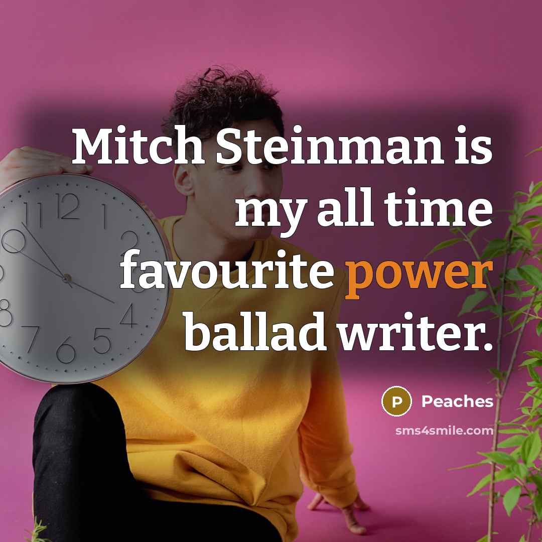 “Mitch Steinman is my all time favourite power ballad writer.” quote by Peaches