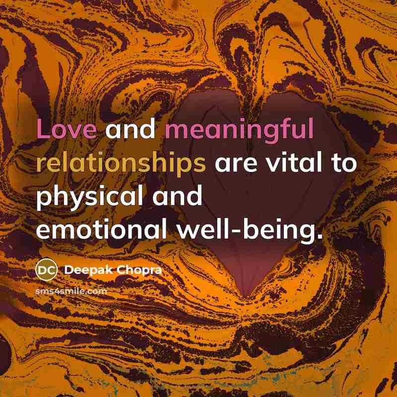 “Love and meaningful relationships are vital to physical and emotional well-being.” quote by Deepak Chopra