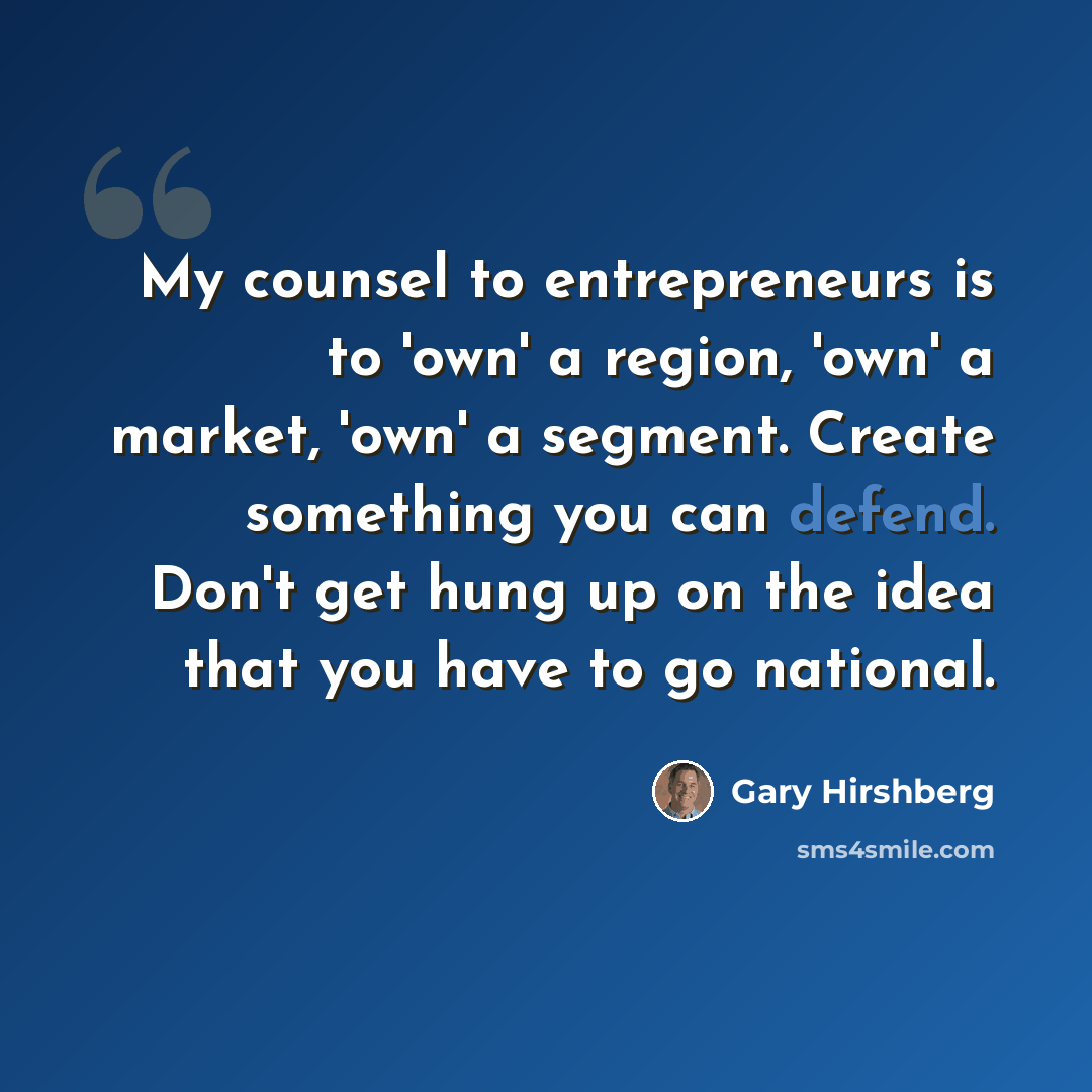 “My counsel to entrepreneurs is to 'own' a region, 'own' a market, 'own' a segment. Create something you can defend. Don't get hung up on the idea that you have to go national.” quote by Gary Hirshberg