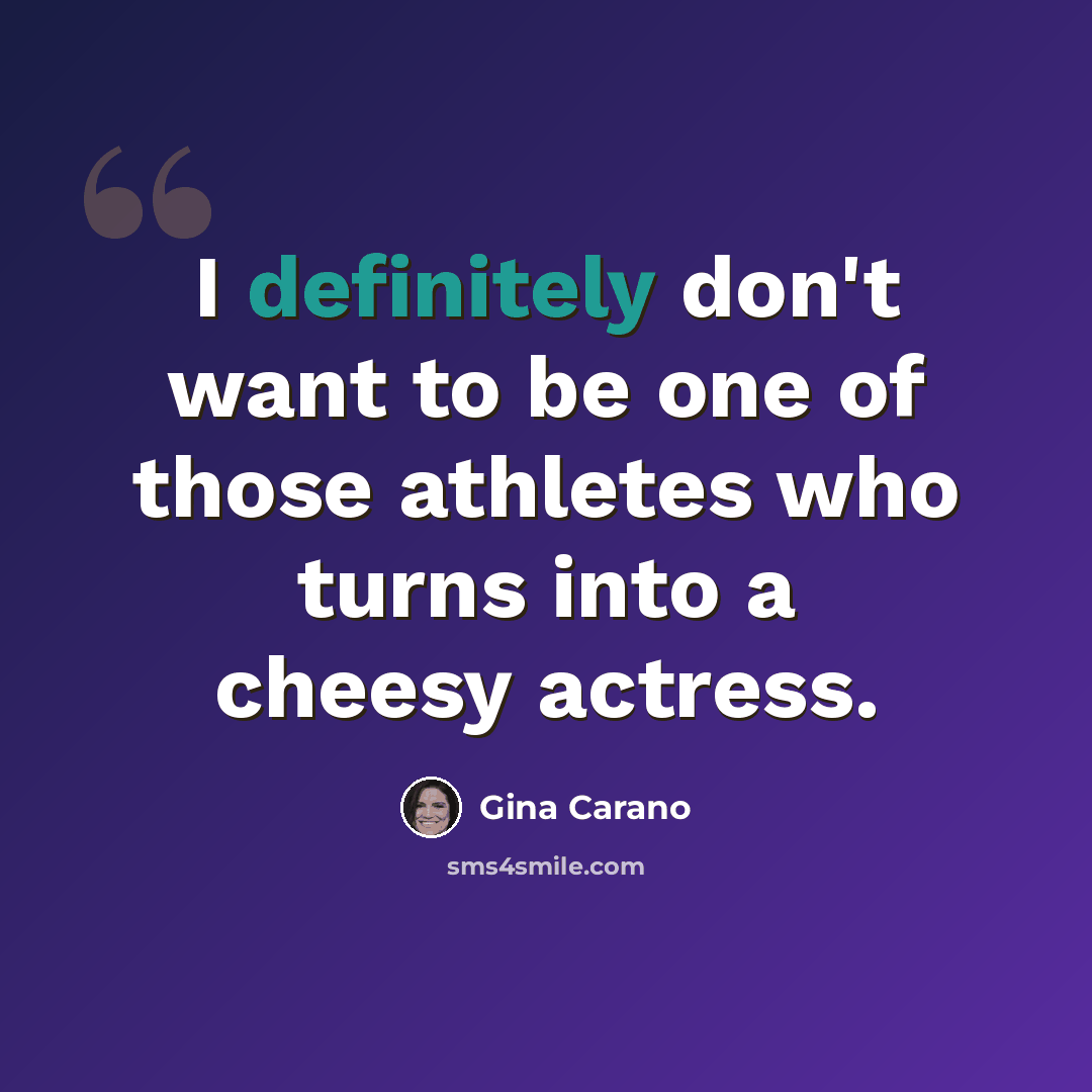 “I definitely don't want to be one of those athletes who turns into a cheesy actress.” quote by Gina Carano