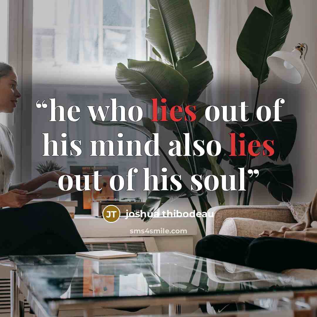 “he who lies out of his mind also lies out of his soul” quote by joshua thibodeau