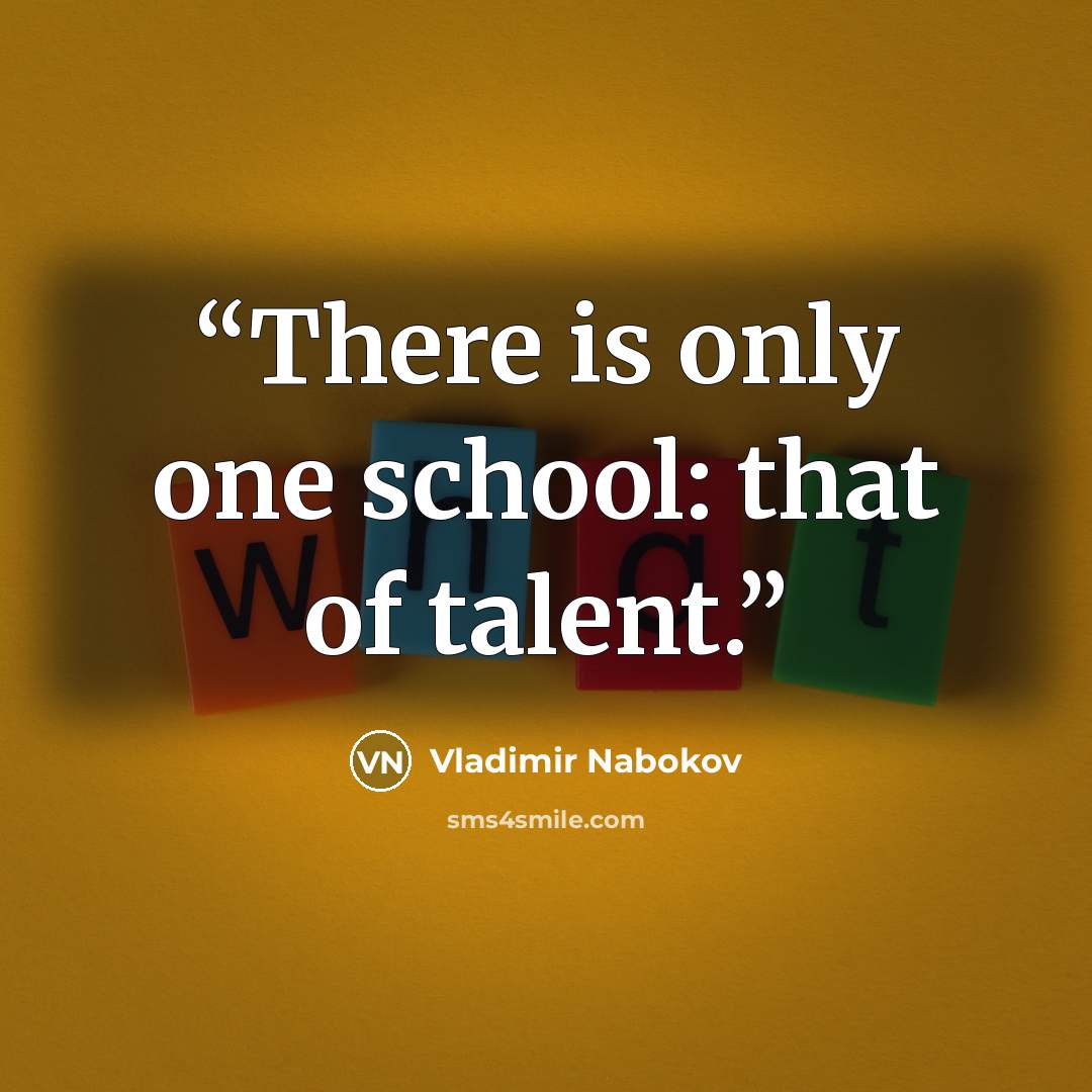 “There is only one school: that of talent.” quote by Vladimir Nabokov